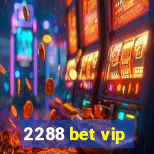 2288 bet vip